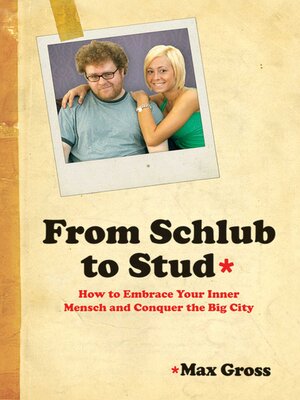 cover image of From Schlub to Stud: How to Embrace Your Inner Mensch and Conquer the Big City